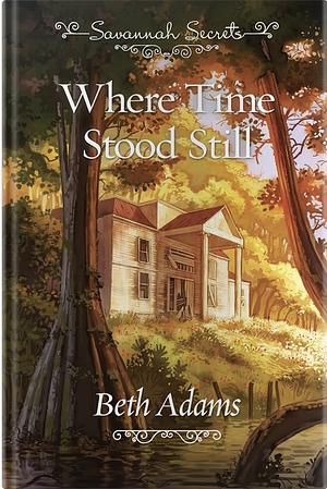 Where Time Stood Still by Beth Adams