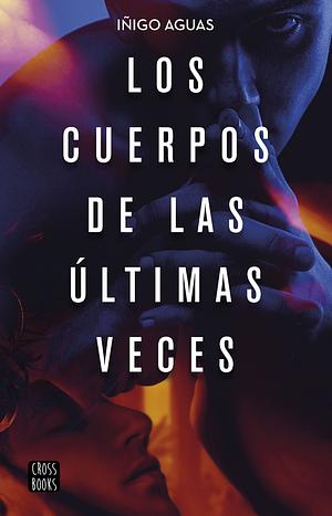 Los cuerpos de las últimas veces by Iñigo Aguas