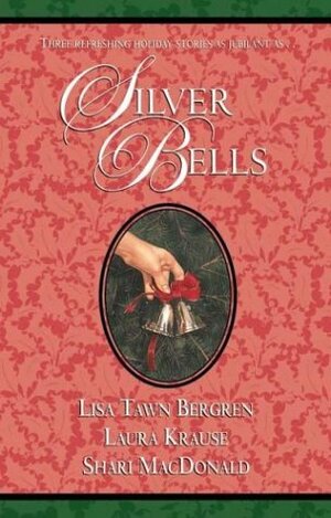 Silver Bells by Lisa Tawn Bergren, Laura Krause, Shari MacDonald