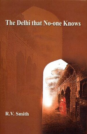 The Delhi That No One Knows by R.V. Smith