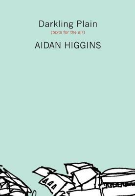 Darkling Plain: Texts for the Air by Aidan Higgins