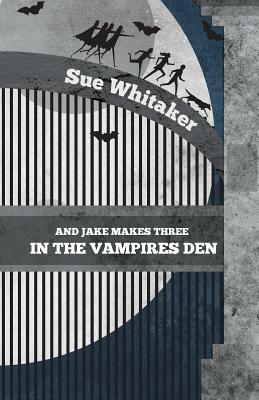 And Jake Makes Three in the Vampires Den by Sue Whitaker