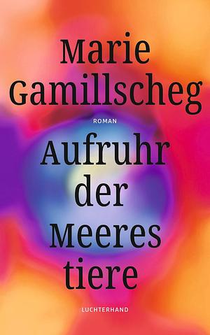 Aufruhr der Meerestiere by Marie Gamillscheg