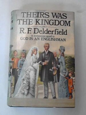 Theirs Was the Kingdom by R.F. Delderfield