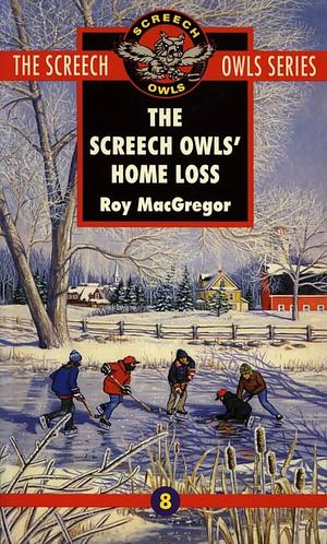 The Screech Owls' Home Loss by Roy MacGregor