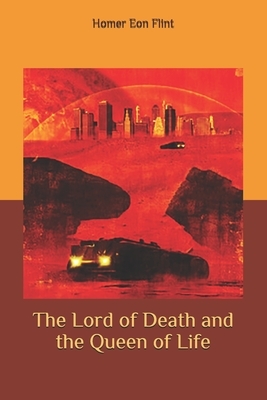 The Lord of Death and the Queen of Life by Homer Eon Flint