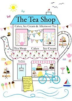 The Tea Shop: Cakes, Ice Cream & Afternoon Tea by De-ann Black