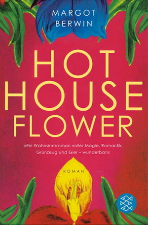 Hot House Flower and the Nine Plants of Desire by Margot Berwin, Andrea Fischer