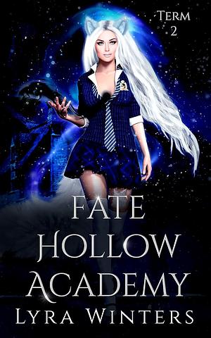 Fate Hollow Academy: Term 2 by Lyra Winters