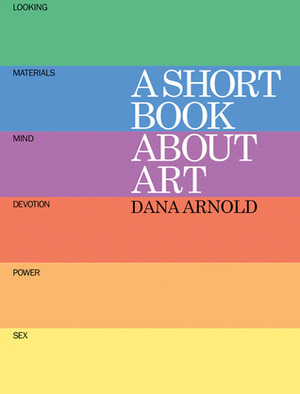 A Short Book About Art by Dana Arnold