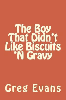 The Boy That Didn't Like Biscuits 'N Gravy by Greg Evans