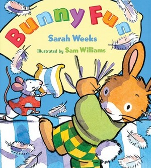 Bunny Fun by Sam Williams, Sarah Weeks