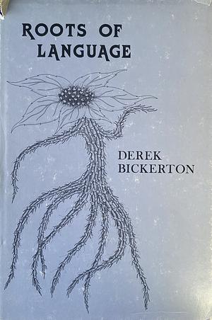 Roots of Language by Derek Bickerton