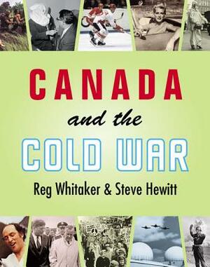 Canada and the Cold War by Steve Hewitt, Reg Whitaker