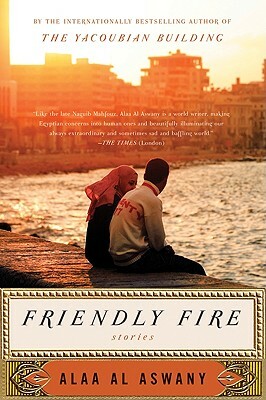 Friendly Fire by Alaa Al Aswany