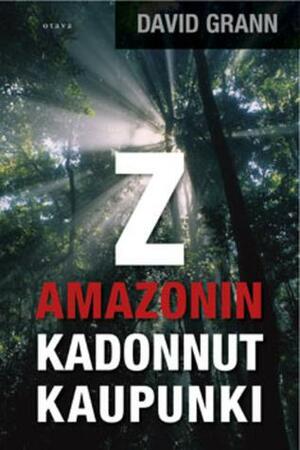Z: Amazonin kadonnut kaupunki by David Grann