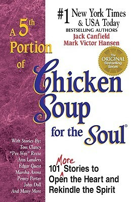 A 5th Serving of Chicken Soup for the Soul: 101 More Stories to Open the Heart and Rekindle the Spirit (Chicken Soup for the Soul (Paperback Health Communications)) by Jack Canfield, Mark Victor Hansen