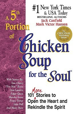 A 5th Serving of Chicken Soup for the Soul: 101 More Stories to Open the Heart and Rekindle the Spirit (Chicken Soup for the Soul (Paperback Health Communications)) by Mark Victor Hansen, Jack Canfield