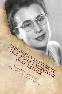 Children's Letters to a Holocaust Survivor: Dear Esther by Richard Rashke