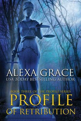 Profile of Retribution: Book Three of the Profile Series by Alexa Grace
