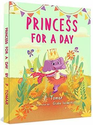Princess for a Day: A book about kindness by Giulia Iacopini, P Tomar