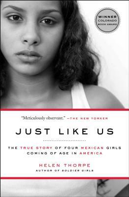 Just Like Us: The True Story of Four Mexican Girls Coming of Age in America by Helen Thorpe