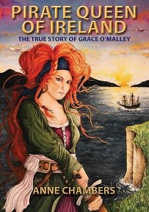 Pirate Queen of Ireland: The True Story of Grace O'Malley by Anne Chambers, Anne Chambers