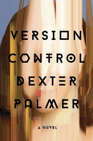 Version Control by Dexter Palmer