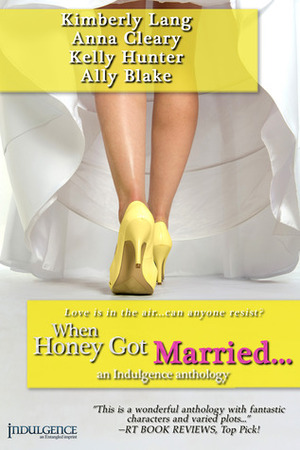 When Honey Got Married by Ally Blake, Kimberly Lang, Kelly Hunter, Anna Cleary