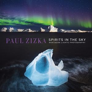 Spirits in the Sky: Northern Lights Photography by Paul Zizka