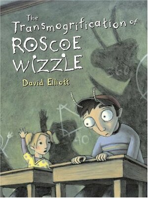 The Transmogrification of Roscoe Wizzle by David Elliott