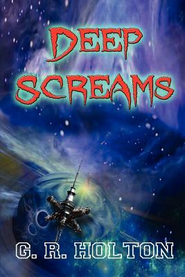 Deep Screams by G. R. Holton