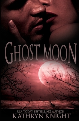 Ghost Moon by Kathryn Knight