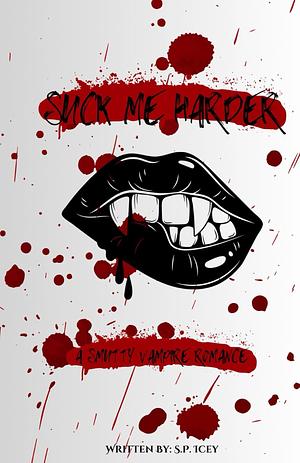 Suck Me Harder: A Smutty Vampire Romance Novella by S.P. Icey, S. P. Icey, S. P. Icey