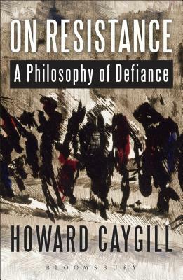 On Resistance by Howard Caygill