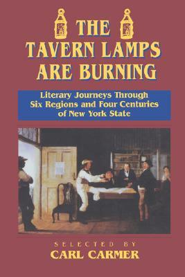 The Tavern Lamps Are Burning: Literary Journeys Through Six Regions and Four Centuries of New York State by Carl Carmer