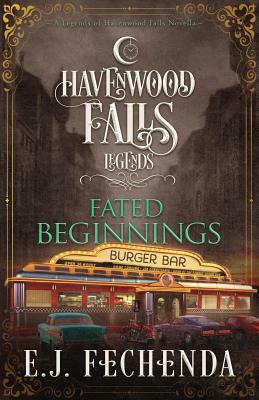 Fated Beginnings: A Legends of Havenwood Falls Novella by E.J. Fechenda