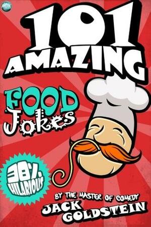 101 Amazing Food Jokes by Jack Goldstein