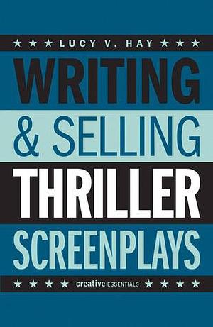 Writing & Selling Thriller Screenplays by Lucy V. Hay, Lucy V. Hay