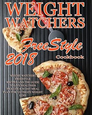 Weight Watchers Freestyle Recipes: 2018 Weight Watchers recipes and The Guide To Live Healthier Include A 30 Day Meal Plan For Ultimate Weight Loss (Weight ... Instant Pot Cookbook, WW Flex Plan) by Anna Kaiser