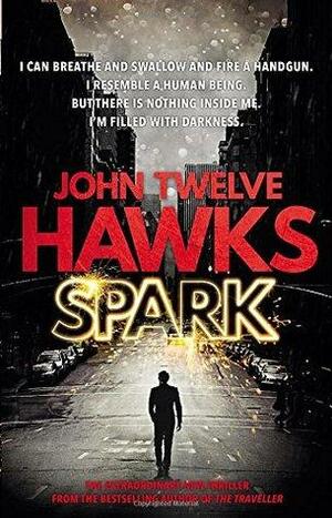 Spark: the provocative, stimulating thriller that will grip you from the start by John Twelve Hawks