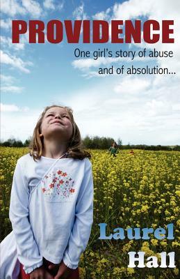 Providence: One girl's story of abuse and of absolution by Laurel Hall