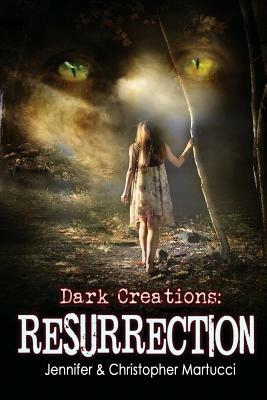 Dark Creations: Resurrection: (Part 3) by Jennifer Martucci, Christopher Martucci