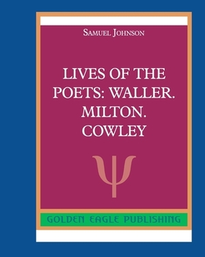 Lives of the Poets: Waller. Milton. Cowley by Samuel Johnson