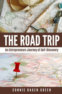 The Road Trip: An Entrepreneur's Journey of Self-Discovery by Connie Ragen Green