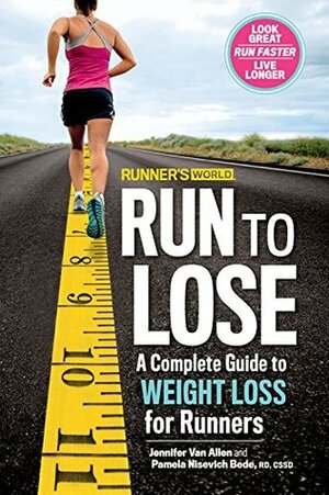 Runner's World Run to Lose: A Complete Guide to Weight Loss for Runners by Pamela Nisevich Bede, Jennifer Van Allen