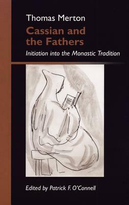 Cassian and the Fathers: Initiation Into the Monastic Tradition by Thomas Merton