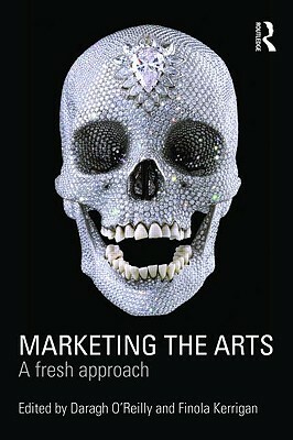 Marketing the Arts: A Fresh Approach by 