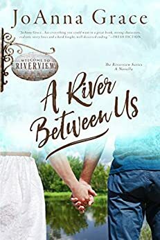 A River Between Us: A Riverview Novella by JoAnna Grace