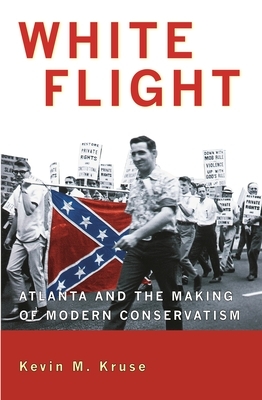 White Flight: Atlanta and the Making of Modern Conservatism by Kevin M. Kruse